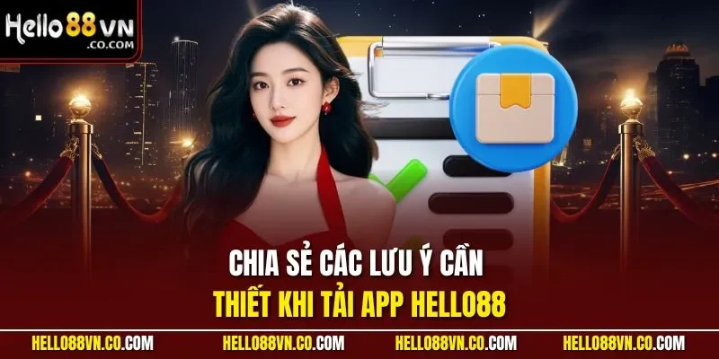 Chia sẻ các lưu ý cần thiết khi tải app HELLO88