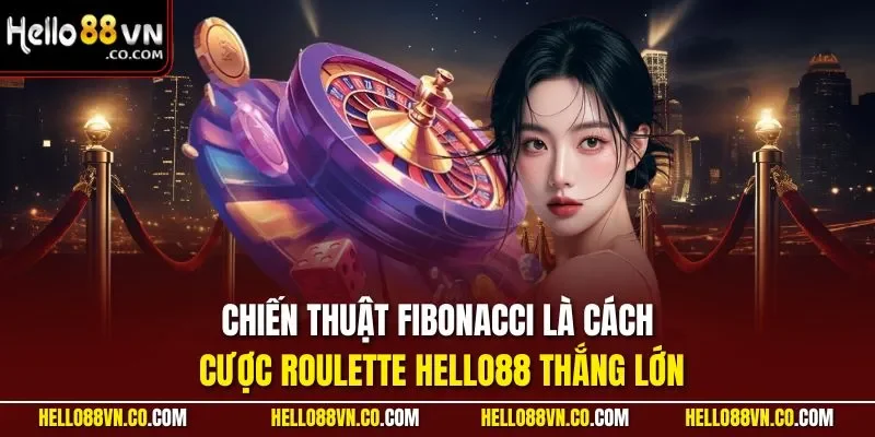 Chiến thuật Fibonacci là cách cược Roulette HELLO88 thắng lớn