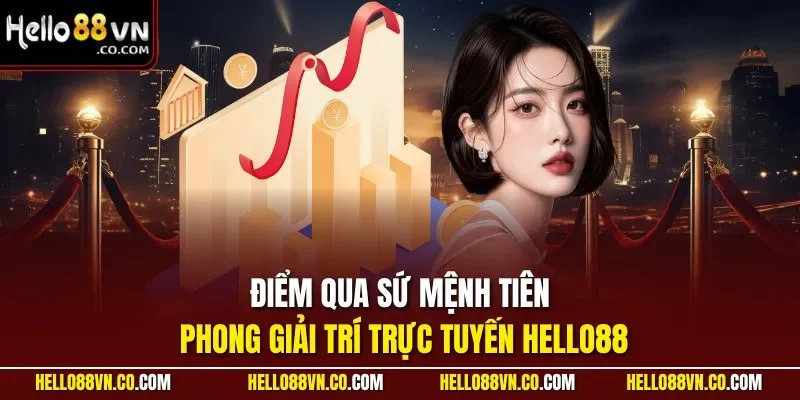 Điểm qua sứ mệnh tiên phong giải trí trực tuyến HELLO88