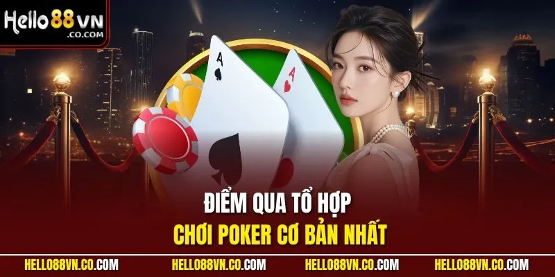 Điểm qua tổ hợp chơi Poker cơ bản nhất