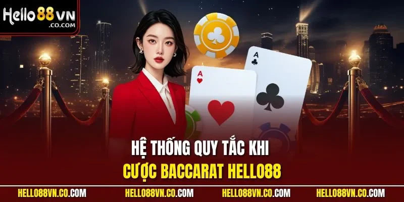 Hệ thống quy tắc khi cược Baccarat HELLO88