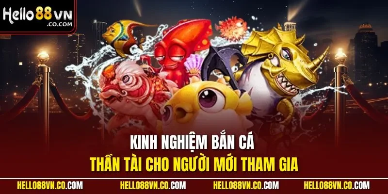 Kinh nghiệm bắn cá thần tài cho người mới tham gia