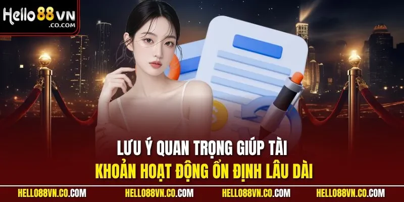Lưu ý quan trọng giúp tài khoản hoạt động ổn định lâu dài