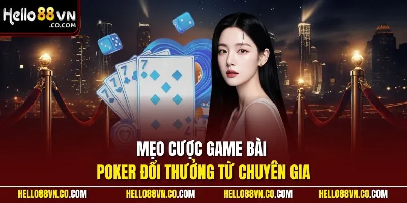 Mẹo cược game bài Poker đổi thưởng từ chuyên gia