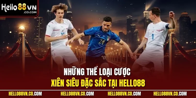 Những thể loại cược xiên siêu đặc sắc tại HELLO88