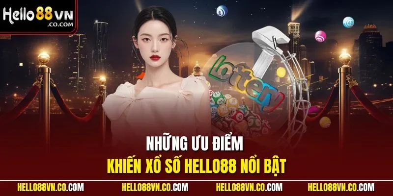 Những ưu điểm khiến xổ số HELLO88 nổi bật
