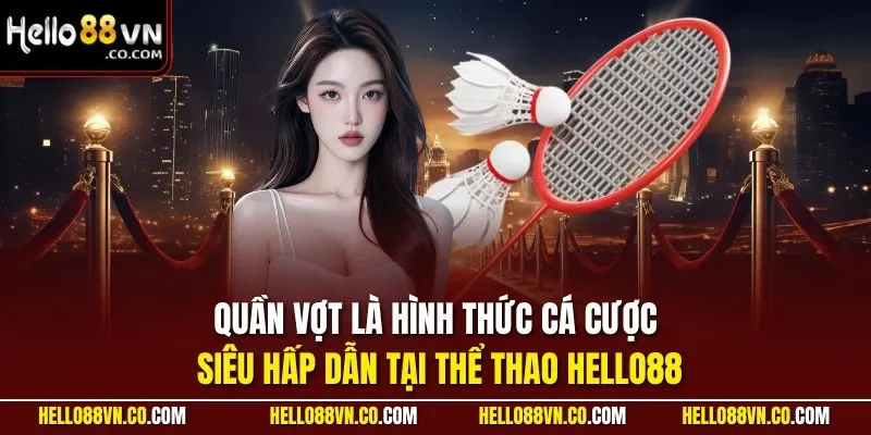 Quần vợt là hình thức cá cược siêu hấp dẫn tại thể thao HELLO88