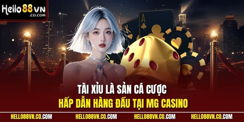 Tài xỉu là sản cá cược hấp dẫn hàng đầu tại MG casino 