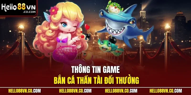 Thông tin game bắn cá thần tài đổi thưởng