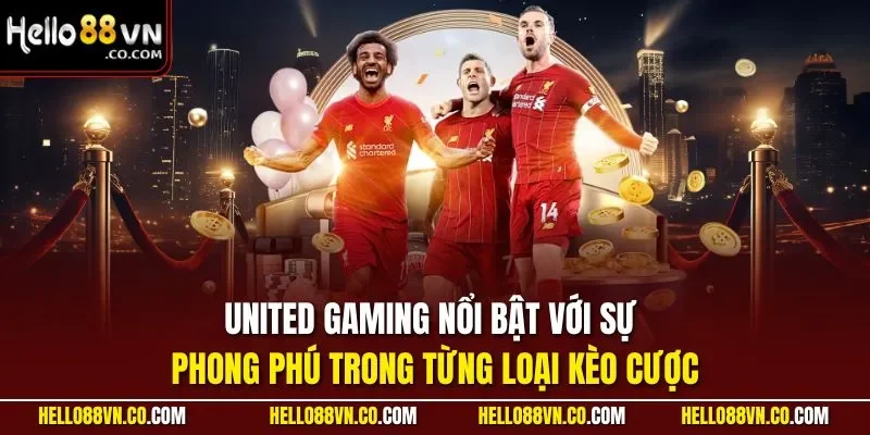 United Gaming nổi bật với sự phong phú trong từng loại kèo cược
